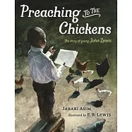 Preaching to the Chickens: The Story of Young John Lewis
