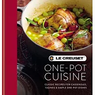 Le Creuset One-Pot Cuisine: Classic Recipes for Casseroles, Tagines & Simple One-pot Dishes