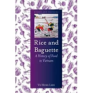 Rice and Baguette: A History of Food in Vietnam