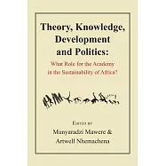Theory, Knowledge, Development and Politics: What Role for the Academy in the Sustainability of Africa?