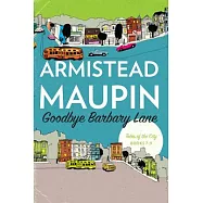 Goodbye Barbary Lane: "tales of the City" Books 7-9