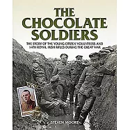 Chocolate Soldiers: The Story of the Young Citizen Volunteers and 14th Royal Irish Rifles During the Great War