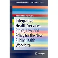 Integrative Health Services: Ethics, Law, and Policy for the New Public Health Workforce