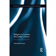 Religion in Cormac McCarthy&rsquo;s Fiction: Apocryphal Borderlands