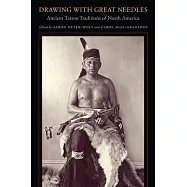 Drawing with Great Needles: Ancient Tattoo Traditions of North America