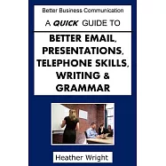 A Quick Guide to Better Emails, Presentations, Telephone Skills, Writing & Grammar