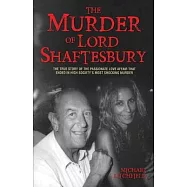The Murder of Lord Shaftesbury: The True Story of the Passionate Love Affair That Ended in High Society&rsquo;s Most Shocking
