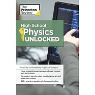 The Princeton Review High School Physics Unlocked: Your Key to Mastering Physics Concepts