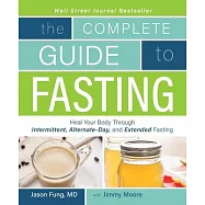 The Complete Guide to Fasting: Heal Your Body Through Intermittent, Alternate-Day, and Extended Fasting