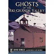 Ghosts of the Rio Grande Valley