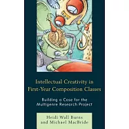 Intellectual Creativity in First-Year Composition Classes: Building a Case for the Multigenre Research Project