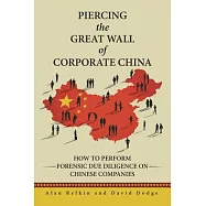 Piercing the Great Wall of Corporate China: How to Perform Forensic Due Diligence on Chinese Companies