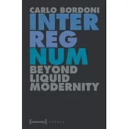 Interregnum: Beyond Liquid Modernity