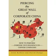 Piercing the Great Wall of Corporate China: How to Perform Forensic Due Diligence on Chinese Companies