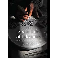 The Social Life of Inkstones: Artisans and Scholars in Early Qing China