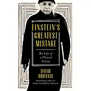 Einstein&rsquo;s Greatest Mistake: The Life of a Flawed Genius