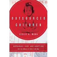 Outsourced Children: Orphanage Care and Adoption in Globalizing China