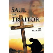 Saul &ndash; the Traitor!: A Fictionalized Biography of the Apostle Paul