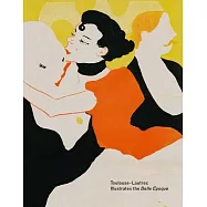 Toulouse-Lautrec Illustrates the Belle Epoque
