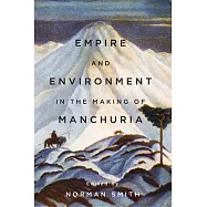 Empire and Environment in the Making of Manchuria