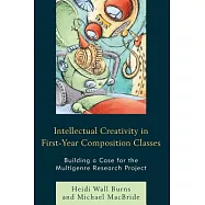Intellectual Creativity in First-Year Composition Classes: Building a Case for the Multigenre Research Project