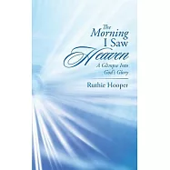 The Morning I Saw Heaven: A Glimpse Into God&rsquo;s Glory