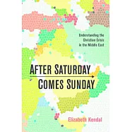 After Saturday Comes Sunday: Understanding the Christian Crisis in the Middle East