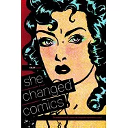 She Changed Comics: The Untold Story of the Women Who Changed Free Expression in Comics