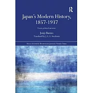 Japan&rsquo;s Modern History, 1857-1937: A New Political Narrative