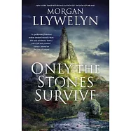 Only the Stones Survive: A Novel of the Ancient Gods and Goddesses of Irish Myth and Legend