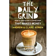 The Daily Grind: How to Open & Run a Coffee Shop That Makes Money