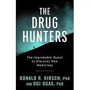 The Drug Hunters: The Improbable Quest to Discover New Medicines