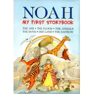 Noah: My First Storybook: the Ark, the Flood, the Animals, the Dove, Dry Land, the Rainbow