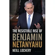 The Resistible Rise of Benjamin Netanyahu
