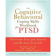 The Cognitive Behavioral Coping Skills Workbook for PTSD: Overcome Fear and Anxiety and Reclaim Your Life