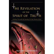 The Revelation of the Spirit of Truth: Unlocking the Seventh Seal Revealing the Deep Mysteries of God
