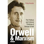 Orwell and Marxism: The Political and Cultural Thinking of George Orwell