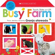 Touch, Slide, and Lift Busy Farm / Toca, desliza y levanta Granja atareada: Scholastic Early Learners