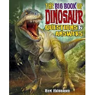 The Big Book of Dinosaur Questions & Answers