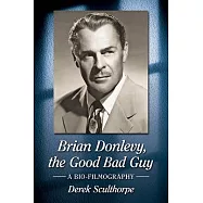 Brian Donlevy, the Good Bad Guy: A Bio-Filmography