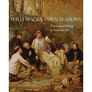 Wild Spaces, Open Seasons: Hunting and Fishing in American Art
