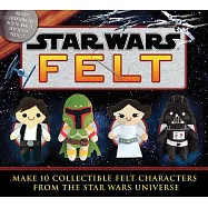 Star Wars Felt: Make 10 Collectible Felt Characters from the Star Wars Universe