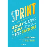 Sprint: El método para resolver problemas y testar nuevas ideas en sólo cinco días / How to Solve Big Problems and Test New Idea