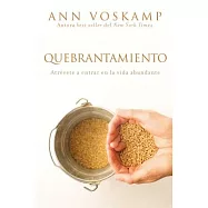 Quebrantamiento/ The Broken Way: Atrévete a entrar en la vida abundante/ A Daring Path into the Abundant Life