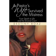 A Pastor&rsquo;s Wife Survived the Mistress: From Death to Life and the Divorce Court
