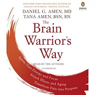 The Brain Warrior’s Way: Ignite Your Energy and Focus, Attack Illness and Aging, Transform Pain into Purpose