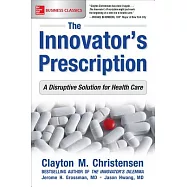 The Innovator’s Prescription: A Disruptive Solution for Health Care