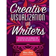 Creative Visualization for Writers: An Interactive Guide for Bringing Your Book Ideas and Your Writing Career to Life