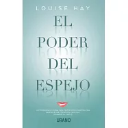 El poder del espejo/ Mirror Work: 21 Dias Para Cambiar Tu Vida / 21 Days to Heal Your Life