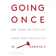 Going Once: 250 Years of Culture, Taste and Collecting at Christie’s